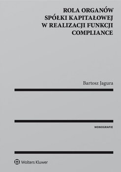 Rola organów spółki kapitałowej w realizacji funkcji compliance - Jagura Bartosz