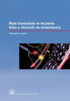 Rola tramadolu i dihydrokodeiny o kontrolowanym uwalnianiu w leczeniu bólu u chorych na nowotwory - Leppert Wojciech