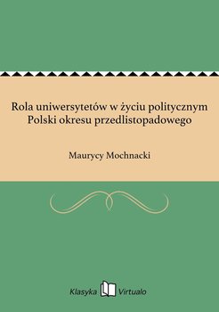 Rola uniwersytetów w życiu politycznym Polski okresu przedlistopadowego - Mochnacki Maurycy
