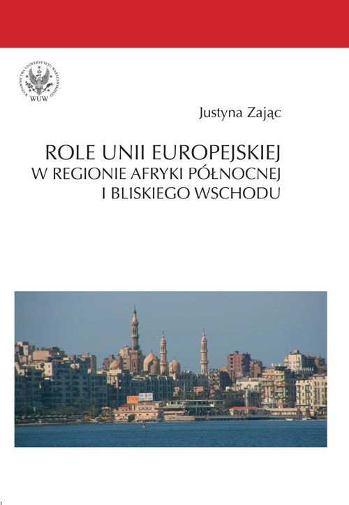 Role Unii Europejskiej w regionie Afryki Północnej i Bliskiego Wschodu - ebook PDF