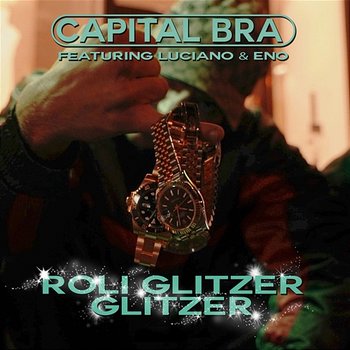 Roli Glitzer Glitzer - Capital Bra feat. Luciano, Eno