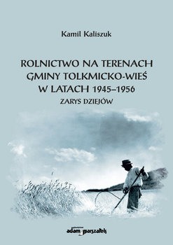 Rolnictwo na terenach gminy Tolkmicko-wieś w latach 1945-1956 - Kaliszuk Kamil