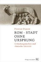 Rom - Stadt ohne Ursprung - Dupont Florence