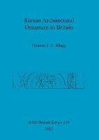 Roman Architectural Ornament in Britain - Blagg Thomas F. C.