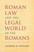 Roman Law and the Legal World of the Romans Riggsby Andrew M.
