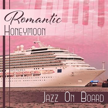 Romantic Honeymoon: Jazz On Board, Easy Listening, Newly Weds, Lounge Background Music, Sensual Piano Bar - Jazz Piano Bar Academy