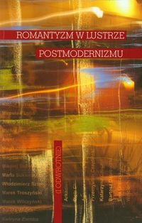 Romantyzm w lustrze postmodernizmu (i odwrotnie) - Opracowanie zbiorowe