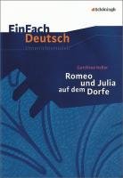 Romeo und Julia auf dem Dorfe. EinFach Deutsch Unterrichtsmodelle - Keller Gottfried, Friedl Gerhard