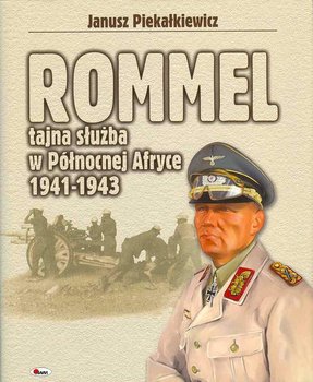 Rommel - tajna służba w Północnej Afryce 1941-1945 - Piekałkiewicz Janusz