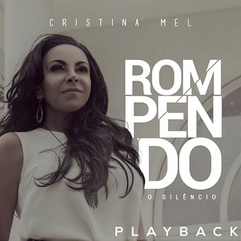 Rompendo o Silêncio (Playback) - Cristina Mel