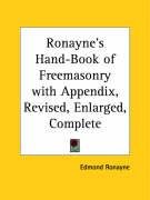 Ronayne's Hand-Book of Freemasonry with Appendix, Revised, Enlarged, Complete - Ronayne Edmond