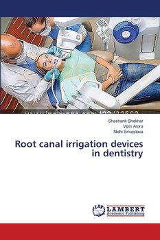 Root canal irrigation devices in dentistry - Shashank Shekhar