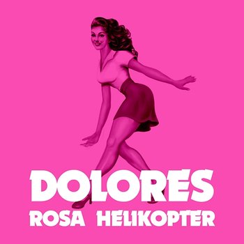 Rosa helikopter - Dolores