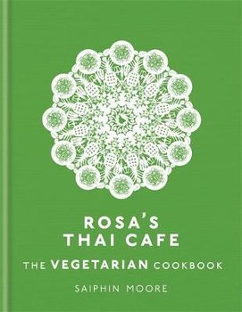 Rosa's Thai Cafe: The Vegetarian Cookbook - Moore Saiphin
