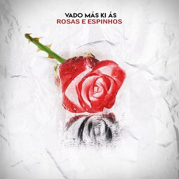 Rosas e Espinhos - Vado Más Ki Ás