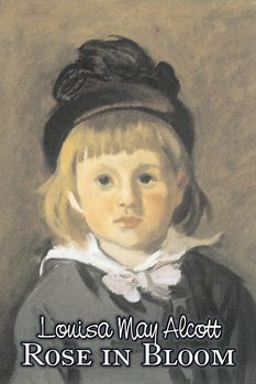 Rose in Bloom by Louisa May Alcott, Fiction, Family, Classics - Alcott Louisa May