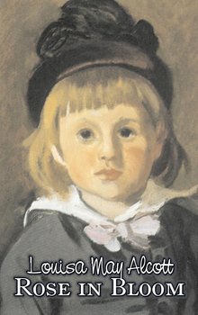 Rose in Bloom by Louisa May Alcott, Fiction, Family, Classics - Alcott Louisa May