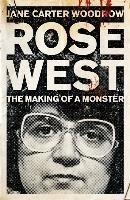 ROSE WEST: The Making of a Monster - Woodrow Jane Carter