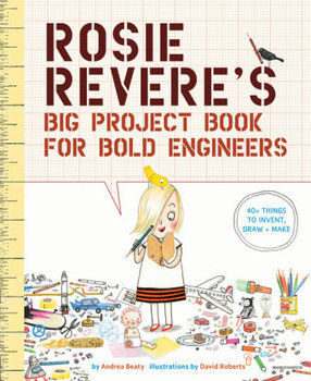 Rosie Revere's Big Project Book for Bold Engineers - Beaty Andrea