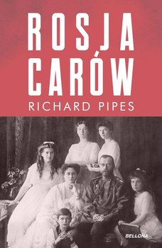 Rosja carów - Pipes Richard