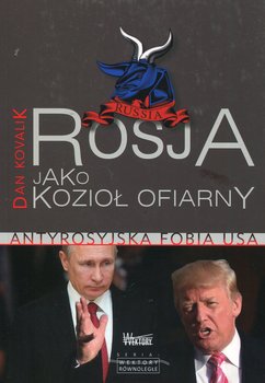 Rosja jako Kozioł Ofiarny. Antyrosyjska fobia USA - Kovalik Dan