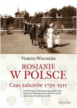 Rosjanie w Polsce. Czas zaborów 1795-1915 - Wiernicka Violetta