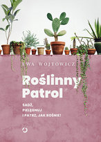 Roślinny patrol. Sadź, pielęgnuj i patrz, jak rośnie! Wojtowicz Ewa