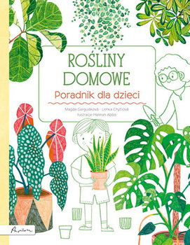 Rośliny domowe. Poradnik dla dzieci - Marta Gargulakova, Lenka Chitylova