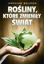 Rośliny, które zmieniły świat Molenda Jarosław