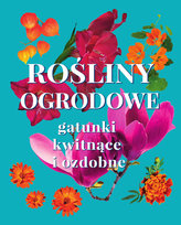 Rośliny ogrodowe. Gatunki kwitnące i ozdobne Mazik Michał