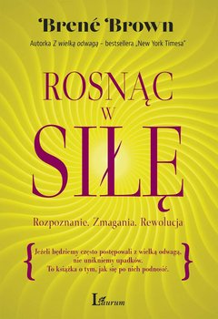 Rosnąc w siłę. Rozpoznanie. Zmagania. Rewolucja - Brown Brene