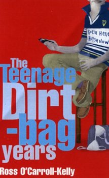Ross OCarroll-Kelly: The Teenage Dirtbag Years - Ross Ocarroll-Kelly