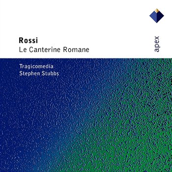 Rossi : Le canterine romane - Barbara Borden, Emily van Evera, Suzie Le Blanc, Päivi Järviö, Andrew Lawrence-King, Stephen Stubbs & Tragicomedia