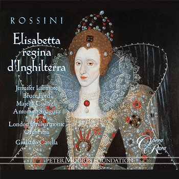 Rossini: Elisabetta, regina d'Inghilterra - Jennifer Larmore, Bruce Ford, Majella Cullagh, Manuela Custer, Antoinino Siragusa, Colin Lee, Geoffrey Mitchell Choir, Giuliano Carella, London Philharmonic Orchestra