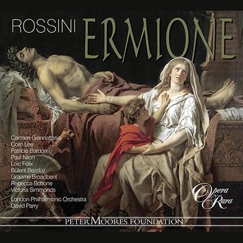Rossini: Ermione - Carmen Giannattasio, Patricia Bardon, Paul Nilon, Colin Lee, London Philharmonic Orchestra, David Parry
