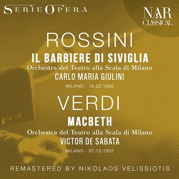 ROSSINI: IL BARBIERE DI SIVIGLIA, VERDI: MACBETH - Carlo Maria Giulini, Orchestra del Teatro alla Scala di Milano, Victor de Sabata