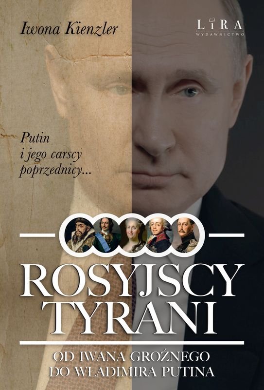 Rosyjscy tyrani. Od Iwana Groźnego do Władimira Putina - Kienzler Iwona ...