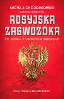 Rosyjska zagwozdka. Co zrobić z urojonym imperium? Chodorkowski Michaił, Sixsmith Martin