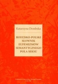 Rosyjsko-Polski Słownik Eufemizmów Semantycznego Pola Seksu - Dembska Katarzyna