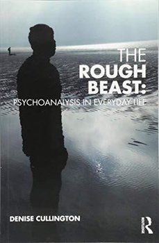 Rough Beast: Psychoanalysis in Everyday Life - Cullington Denise