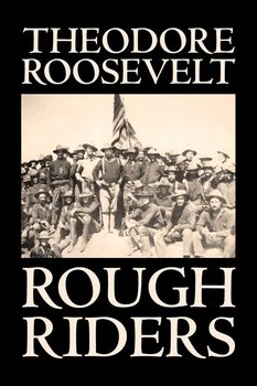 Rough Riders by Theodore Roosevelt, Biography & Autobiography - Historical - Roosevelt Theodore