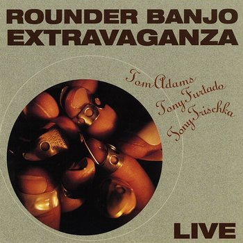 Rounder Banjo Extravaganza - Tom Adams, Tony Furtado, Tony Trischka