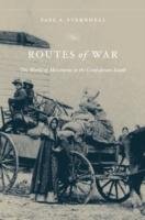 Routes of War: The World of Movement in the Confederate South - Sternhell Yael A.