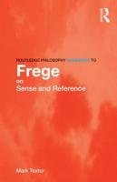 Routledge Philosophy GuideBook to Frege on Sense and Referen - Textor Mark