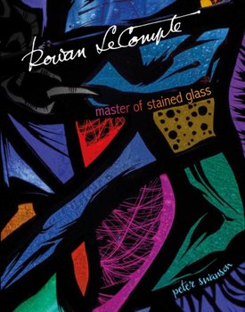 Rowan LeCompte: Master of Stained Glass - PETER SWANSON