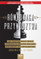 Równowaga przywództwa. Jak ekstremalni liderzy znajdują balans niezbędny do zwycięstwa Willink Jocko, Babin Leif