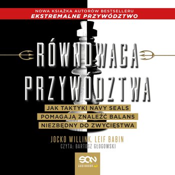 Równowaga przywództwa. Jak taktyki Navy Seals pomagają znaleźć balans niezbędny do zwycięstwa - audiobook - Willink Jocko, Babin Leif