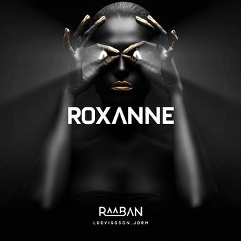 Roxanne - Raaban, Ludvigsson, Jorm