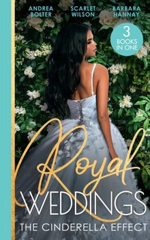 Royal Weddings: The Cinderella Effect: The Prince's Cinderella / Island Doctor to Royal Bride? / the Prince's Convenient Proposal - Andrea Bolter