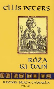 Róża w Dani. Kroniki Brata Cadfaela. Tom XIII - Peters Ellis